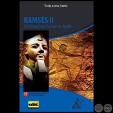 RAMSÉS II  El Último Gran Faraón de Egipto - Colección: GRANDES PERSONAJES DE LA HISTORIA UNIVERSAL Nº 13 - Autor:  BORJA LOMA BARRIE - Año 2012